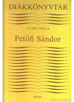 Illyés Gyula - Petőfi Sándor Illyés Gyula - Petőfi Sándor, Budapest 1989 antikvár könyv