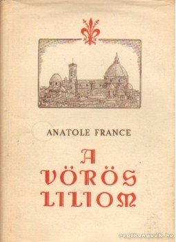 Anatole France - A vörös liliom Anatole France - A vörös liliom, Budapest 1956 antikvár könyv