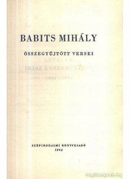Babits Mihály - Babits Mihály összegyűjtött versei Babits Mihály - Babits Mihály összegyűjtött versei, Budapest 1963 antikvár könyv