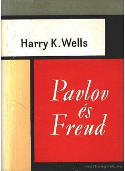 Wells, Harry K. - Pavlov és Freud Wells, Harry K. - Pavlov és Freud, Budapest 1968 antikvár könyv