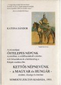 Katona Sándor - A mi európai Őstelepes Népünk nyomában, a szülőhazánktól a közbeeső őshazánkon át a beérkezésig a Kárpát-medencébe / Kettős népnevünk - a Magyar és Hungár-eredete, ősisége és értelme