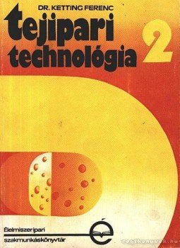 Ketting Ferenc dr. - Tejipari technológia 2. Ketting Ferenc dr. - Tejipari technológia 2., 1977 antikvár könyv