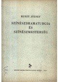 Ruszt József - Színészdramaturgia és színészmesterség