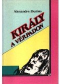 Alexandre Dumas - Király a vérpadon