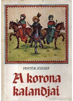 Pintér József - A korona kalandjai Pintér József - A korona kalandjai, Budapest 1986 antikvár könyv