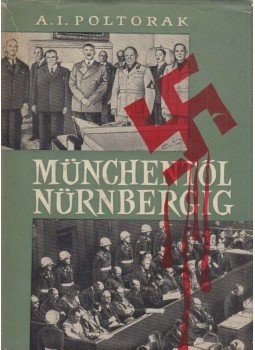 Poltorak, Arkagyij I. - Münchentől Nürnbergig Poltorak, Arkagyij I. - Münchentől Nürnbergig, Budapest 1963 antikvár könyv