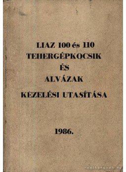 - LIAZ 100 és 110 tehergépkocsik és alvázak kezelési utasítása - LIAZ 100 és 110 tehergépkocsik és alvázak kezelési utasítása, Budapest 1986 antikvár könyv