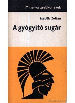 Zsebők Zoltán - A gyógyító sugár Zsebők Zoltán - A gyógyító sugár, Budapest 1970 antikvár könyv