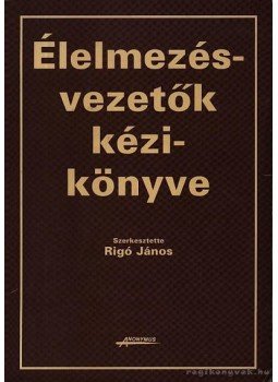 Rigó János (szerk.) - Élelmiszervezetők kézikönyve Rigó János (szerk.) - Élelmiszervezetők kézikönyve, 1999 antikvár könyv
