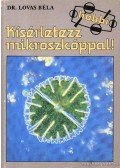 Lovas Béla dr. - Kísérletezz mikroszkóppal!