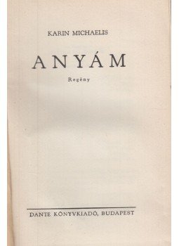 Michaelis, Karin - Anyám Michaelis, Karin - Anyám, Budapest 1937 antikvár könyv