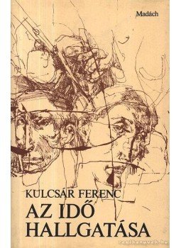 Kulcsár Ferenc - Az idő hallgatása Kulcsár Ferenc - Az idő hallgatása, 0 antikvár könyv