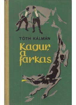 Tóth Kálmán - Kagúr, a farkas Tóth Kálmán - Kagúr, a farkas, Bukarest 1962 antikvár könyv