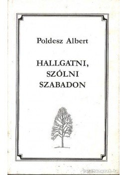 Poldesz Albert - Hallgatni, szólni szabadon, Kaposvár 1990 antikvár könyv