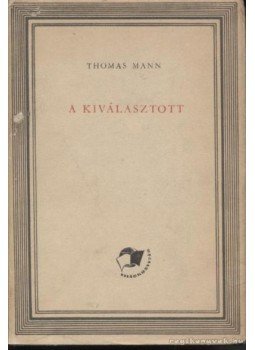 Thomas Mann - A kiválasztott Thomas Mann - A kiválasztott, Budapest 1957 antikvár könyv