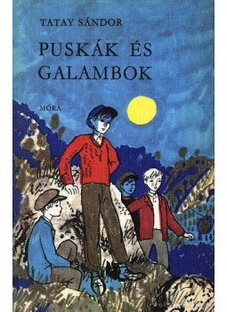 Tatay Sándor - Puskák és galambok Tatay Sándor - Puskák és galambok, Budapest 1986 antikvár könyv