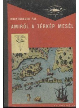 Rockenbauer Pál - Amiről a térkép mesél Rockenbauer Pál - Amiről a térkép mesél, Budapest 1965 antikvár könyv
