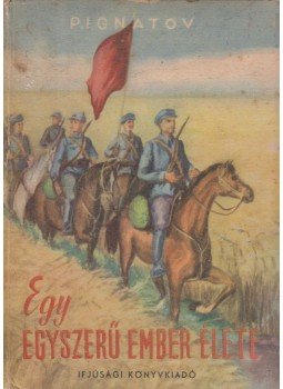 Ignatov, P. - Egy egyszerű ember élete Ignatov, P. - Egy egyszerű ember élete, Budapest 1948 antikvár könyv