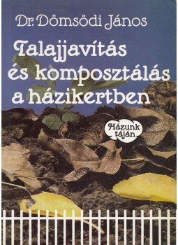 Dömsödi János - Talajjavítás és komposztálás a házikertben Dömsödi János - Talajjavítás és komposztálás a házikertben, Budapest 1989 antikvár könyv