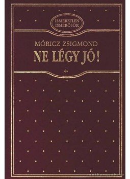 Móricz Zsigmond - Ne légy jó! Móricz Zsigmond - Ne légy jó!, Budapest 1995 antikvár könyv