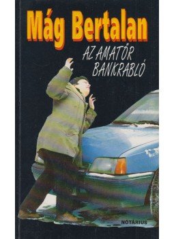 Mág Bertalan - Az amatőr bankrabló Mág Bertalan - Az amatőr bankrabló, Budapest 1993 antikvár könyv