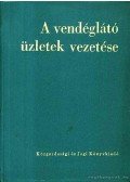 Dr. Király József; Dr. Langer Lajos; Dr. Pikler Kornél - A vendéglátó üzletek vezetése