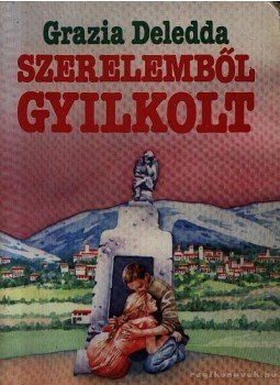 Deledda, Grazia - Szerelemből gyilkolt Deledda, Grazia - Szerelemből gyilkolt, Budapest 1991 antikvár könyv