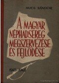 Mucs Sándor - A magyar néphadsereg megszervezése és fejlődése