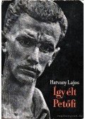 Hatvany Lajos - Így élt Petőfi I-II. kötet