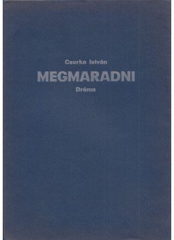 Csurka István - Megmaradni Csurka István - Megmaradni, Békéscsaba 1988 antikvár könyv