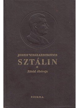 G. F. Alexandrov, M. R. Galaktjionov, V. Sz. Kruzskov, M. B. Mitjin, V. D. Mocsálov, P. N. Poszpjélov - Joszif Visszarionovics Sztálin G. F. Alexandrov, M. R. Galaktjionov, V. Sz. Kruzskov, M. B. Mitjin, V. D. Mocsálov, P. N. Poszpjélov - Joszif Visszarionovics Sztálin, Budapest 1949 antikvár könyv