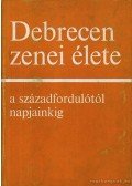 Szatmári Endre,Straky Tibor,M. Lázár Magda - Debrecen zenei élete a századfordulótól napjainkig