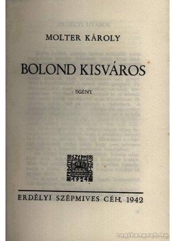 Molter Károly - Bolond kisváros Molter Károly - Bolond kisváros, Kolozsvár 1942 antikvár könyv