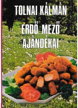 Tolnai Kálmán - Erdő, mező ajándékai Tolnai Kálmán - Erdő, mező ajándékai, Budapest 1988 antikvár könyv