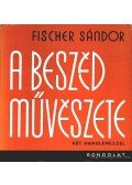Fischer Sándor - A beszéd művészete