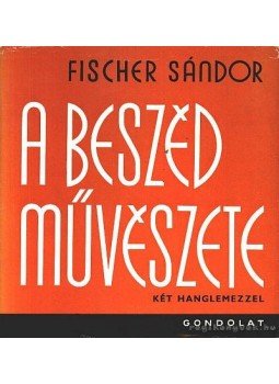 Fischer Sándor - A beszéd művészete Fischer Sándor - A beszéd művészete, Budapest 1969 antikvár könyv