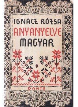 Ignácz Rózsa - Anyanyelve magyar Ignácz Rózsa - Anyanyelve magyar, Budapest 1941 antikvár könyv