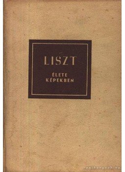 Szelényi István - Liszt élete képekben Szelényi István - Liszt élete képekben, Budapest 1958 antikvár könyv