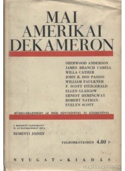 Anderson, Sherwood, James Branch Cabell, Willa Cather, John R. Dos Passos, Wiliam Faulkner, F. Scott Fitzgerald, Ellen Glasgow, Hemingway, Ernest, Robert Nathan, Evelyn Scott - Mai amerikai dekameron Anderson, Sherwood, James Branch Cabell, Willa Cather, John R. Dos Passos, Wiliam Faulkner, F. Scott Fitzgerald, Ellen Glasgow, Hemingway, Ernest, Robert Nathan, Evelyn Scott - Mai amerikai dekameron, Budapest 0 antikvár könyv