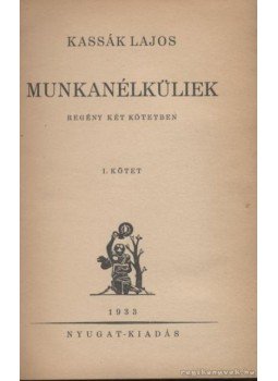 Kassák Lajos - Munkanélküliek I-II. Kassák Lajos - Munkanélküliek I-II., 1933 antikvár könyv