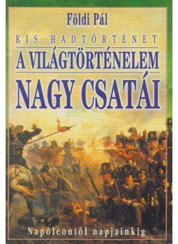 Földi Pál - A világtörténelem nagy csatái II. Földi Pál - A világtörténelem nagy csatái II., Budapest 0 antikvár könyv