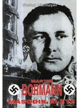 Niemayer, Stefan - Martin Bormann második élete Niemayer, Stefan - Martin Bormann második élete, Budapest 0 antikvár könyv