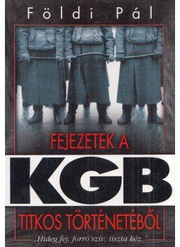 Földi Pál - Fejezetek a KGB titkos történetéből Földi Pál - Fejezetek a KGB titkos történetéből, Budapest 2003 antikvár könyv