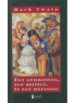 Twain, Mark - Egy gyilkosság, egy rejtély, és egy házasság Twain, Mark - Egy gyilkosság, egy rejtély, és egy házasság, Budapest 2002 antikvár könyv