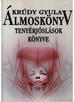 Krúdy Gyula - Álmoskönyv / Tenyérjóslások könyve Krúdy Gyula - Álmoskönyv / Tenyérjóslások könyve, Budapest 2004 antikvár könyv