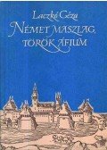 Laczkó Géza - Német maszlag, török áfium