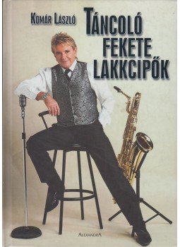 Komár László - Táncoló fekete lakkcipők, Pécs 2005 antikvár könyv