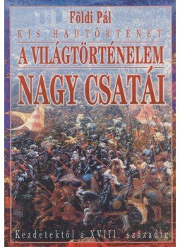 Földi Pál - A világtörténelem nagy csatái Földi Pál - A világtörténelem nagy csatái, Budapest 0 antikvár könyv