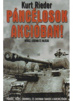 Rieder, Kurt - Páncélosok akcióban! Rieder, Kurt - Páncélosok akcióban!, Kecskemét 2005 antikvár könyv