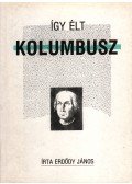 Erdődy János - Így élt Kolumbusz